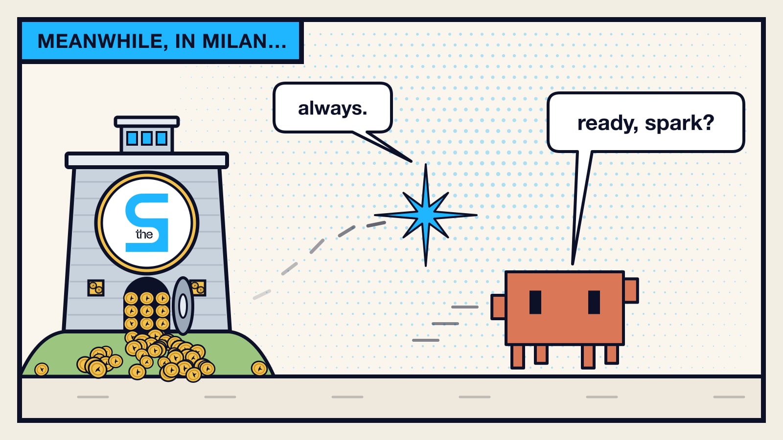 a comic panel: under the caption «meanwhile, in milan…», claude code's orange robot walks and asks «ready, spark?»; thesmallmediacompany's blue spark flies beside it, leaving a trail of dashes, and answers «always.»; beside them, on a little hill, stands a money bin like scrooge's with the theS logo in the big medallion on its front: the vault door is open and gold tokens pour down the grass